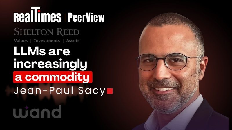 RealTimes PeerViews film with Jean-Paul Sacy, Wand AI: LLMs are increasingly a commodity
